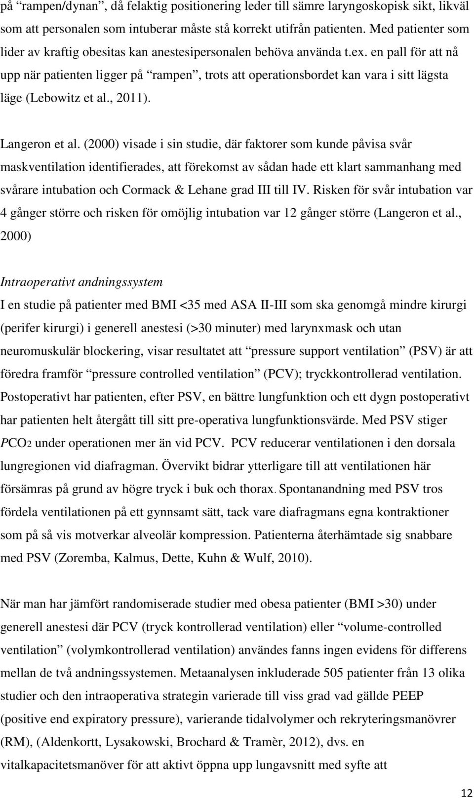 en pall för att nå upp när patienten ligger på rampen, trots att operationsbordet kan vara i sitt lägsta läge (Lebowitz et al., 2011). Langeron et al.