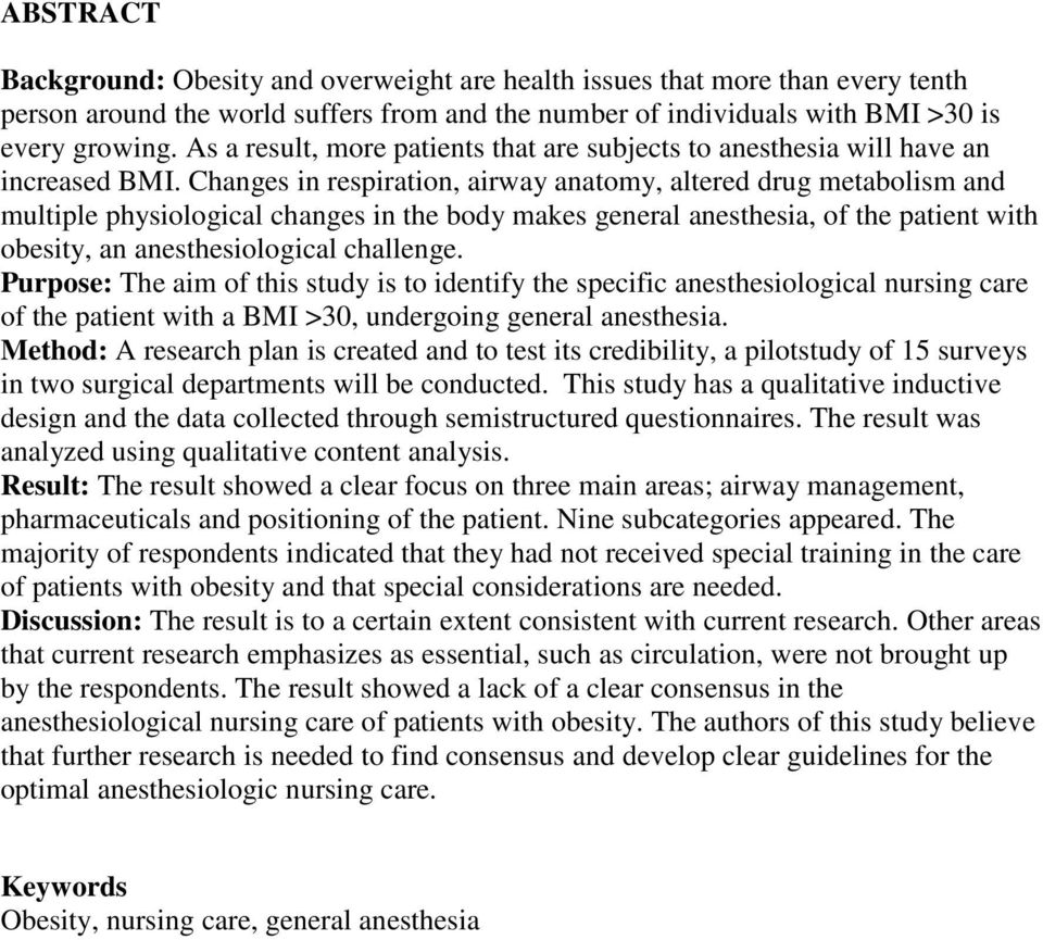 Changes in respiration, airway anatomy, altered drug metabolism and multiple physiological changes in the body makes general anesthesia, of the patient with obesity, an anesthesiological challenge.