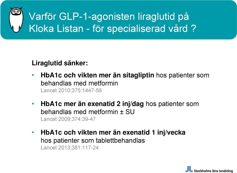 Lancet 2010;375:1447-56 HbA1c mer än exenatid 2 inj/dag hos patienter som behandlas med metformin ±