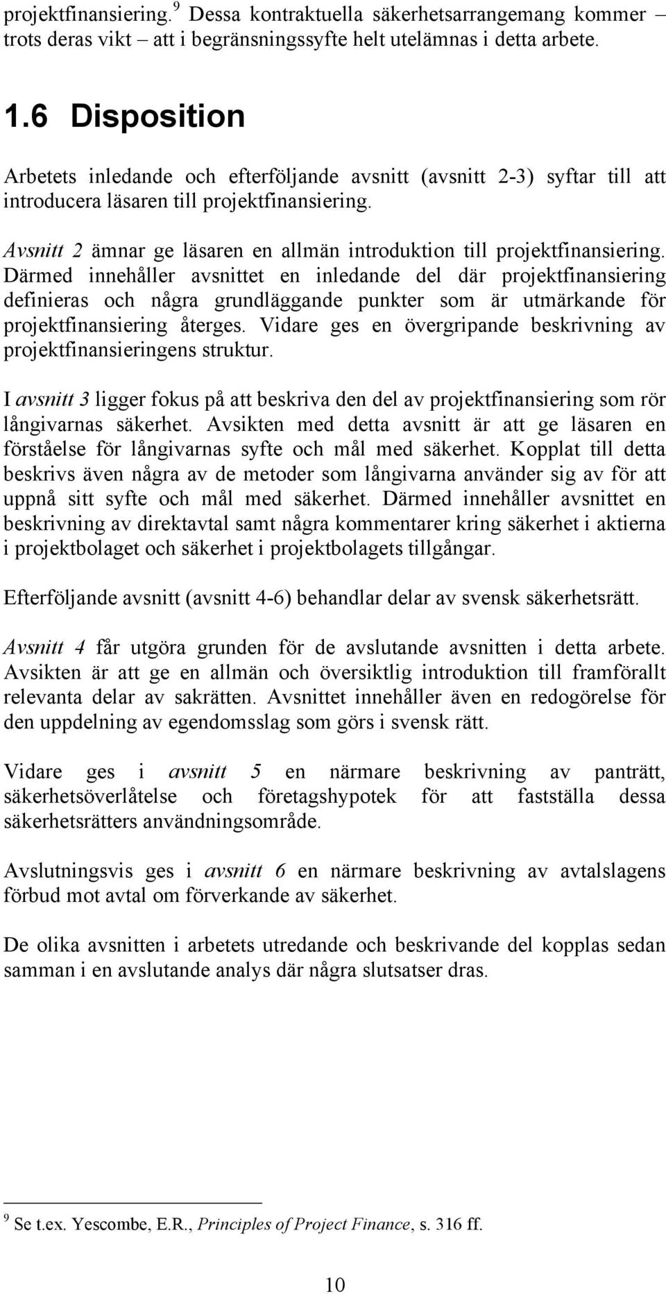 Avsnitt 2 ämnar ge läsaren en allmän introduktion till projektfinansiering.