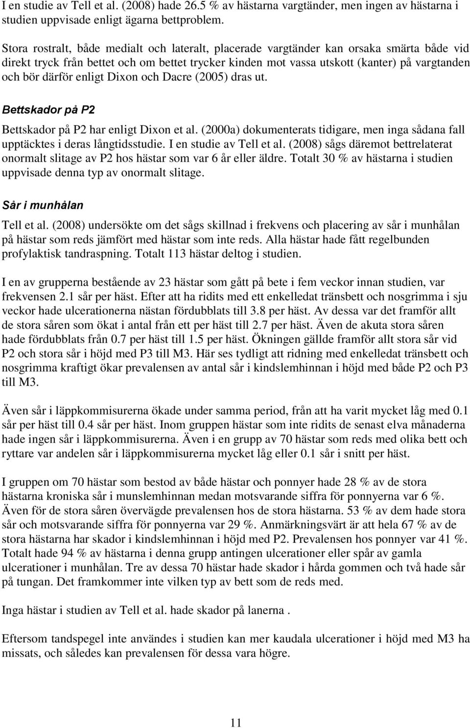 därför enligt Dixon och Dacre (2005) dras ut. Bettskador på P2 Bettskador på P2 har enligt Dixon et al. (2000a) dokumenterats tidigare, men inga sådana fall upptäcktes i deras långtidsstudie.