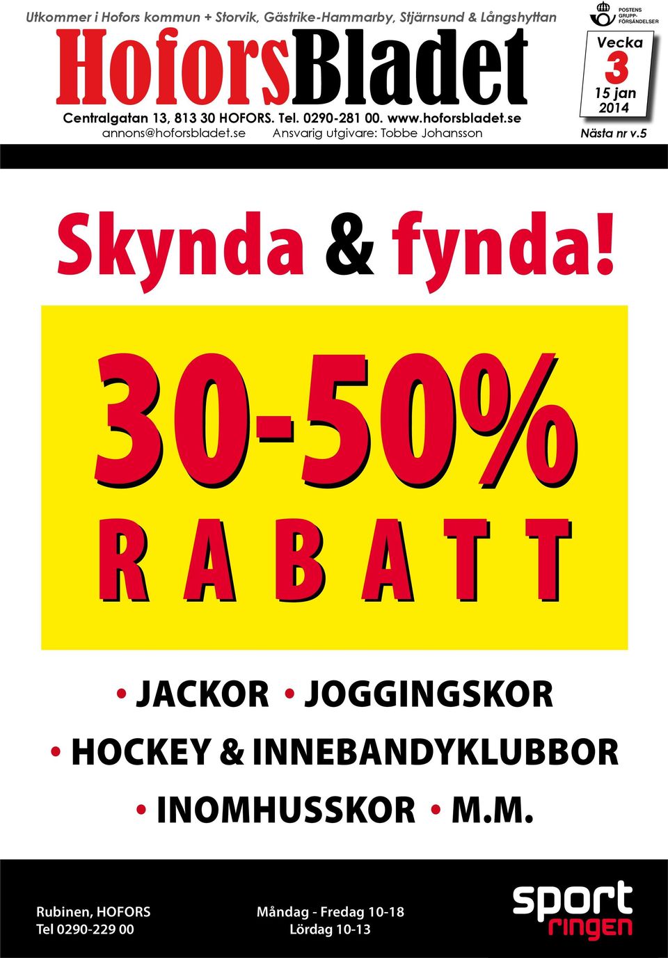 Johansson Postens gruppförsändelser Vecka 3 15 jan 2014 Nästa nr v5 Skynda & fynda!