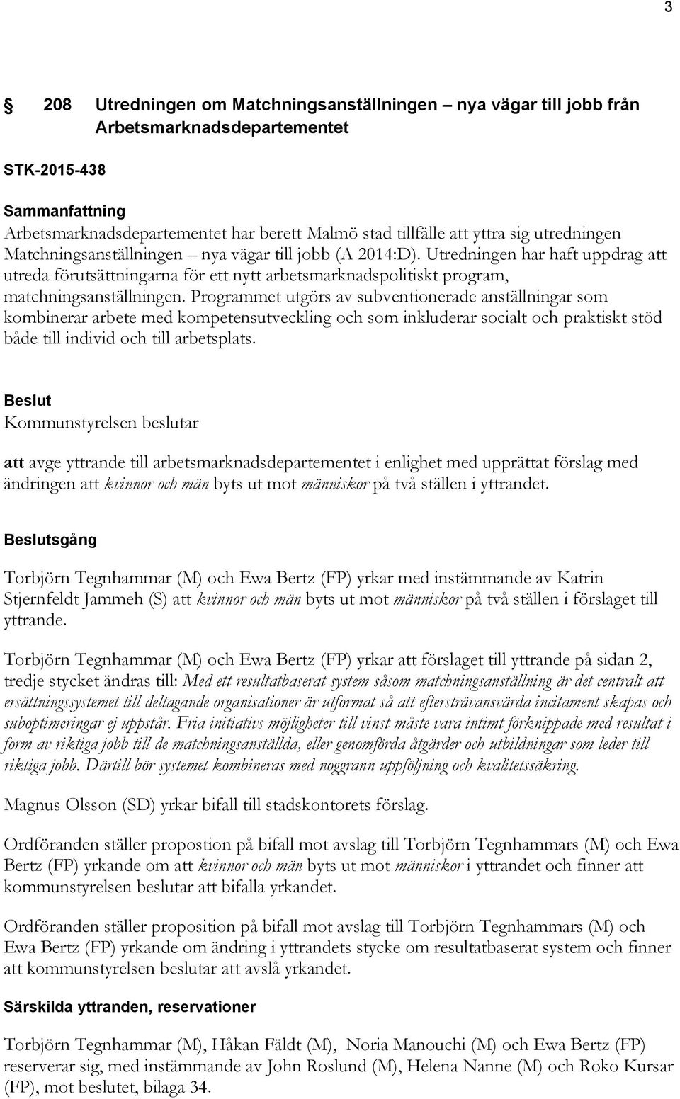 Programmet utgörs av subventionerade anställningar som kombinerar arbete med kompetensutveckling och som inkluderar socialt och praktiskt stöd både till individ och till arbetsplats.