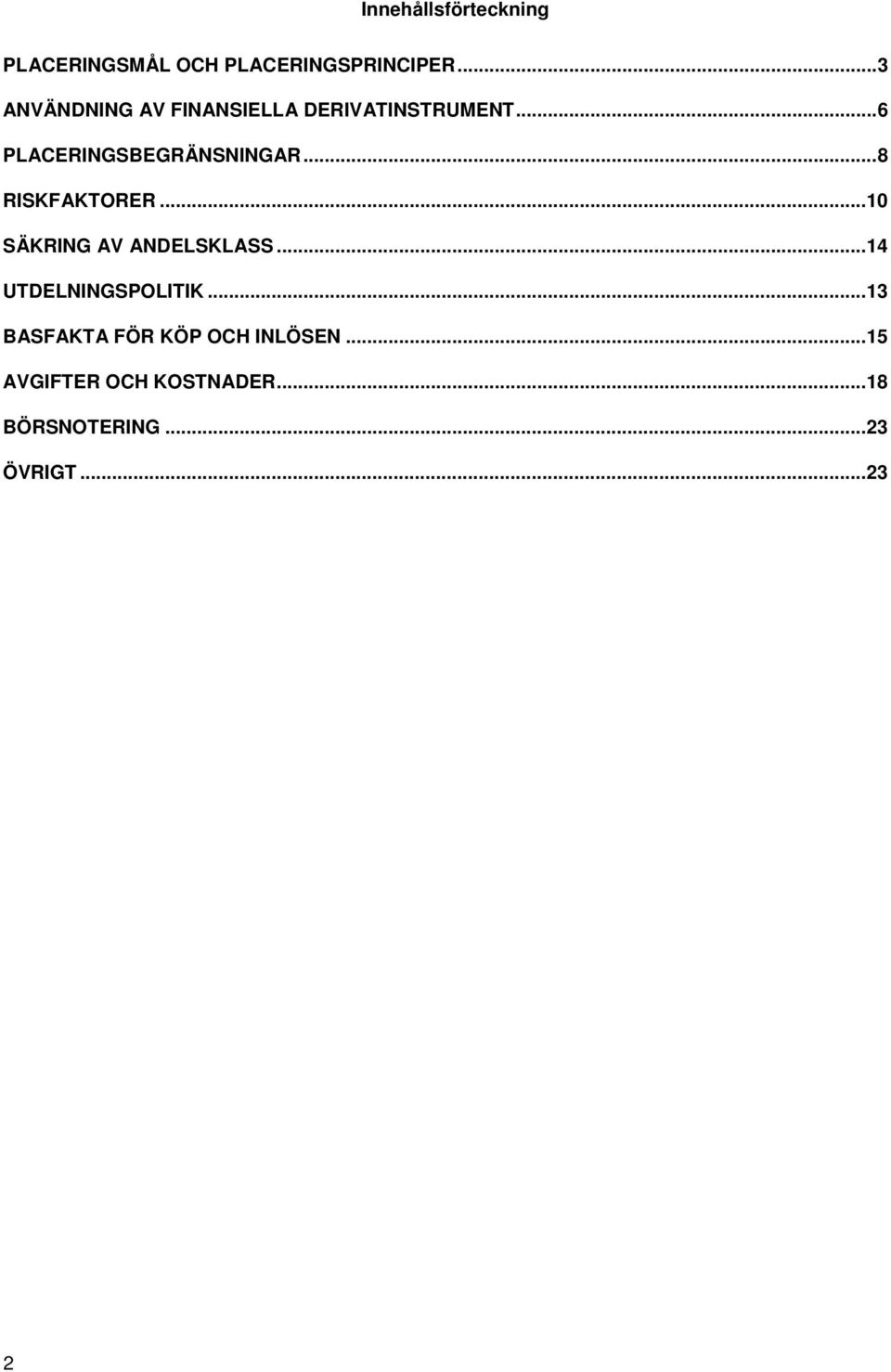 .. 8 RISKFAKTORER... 10 SÄKRING AV ANDELSKLASS... 14 UTDELNINGSPOLITIK.