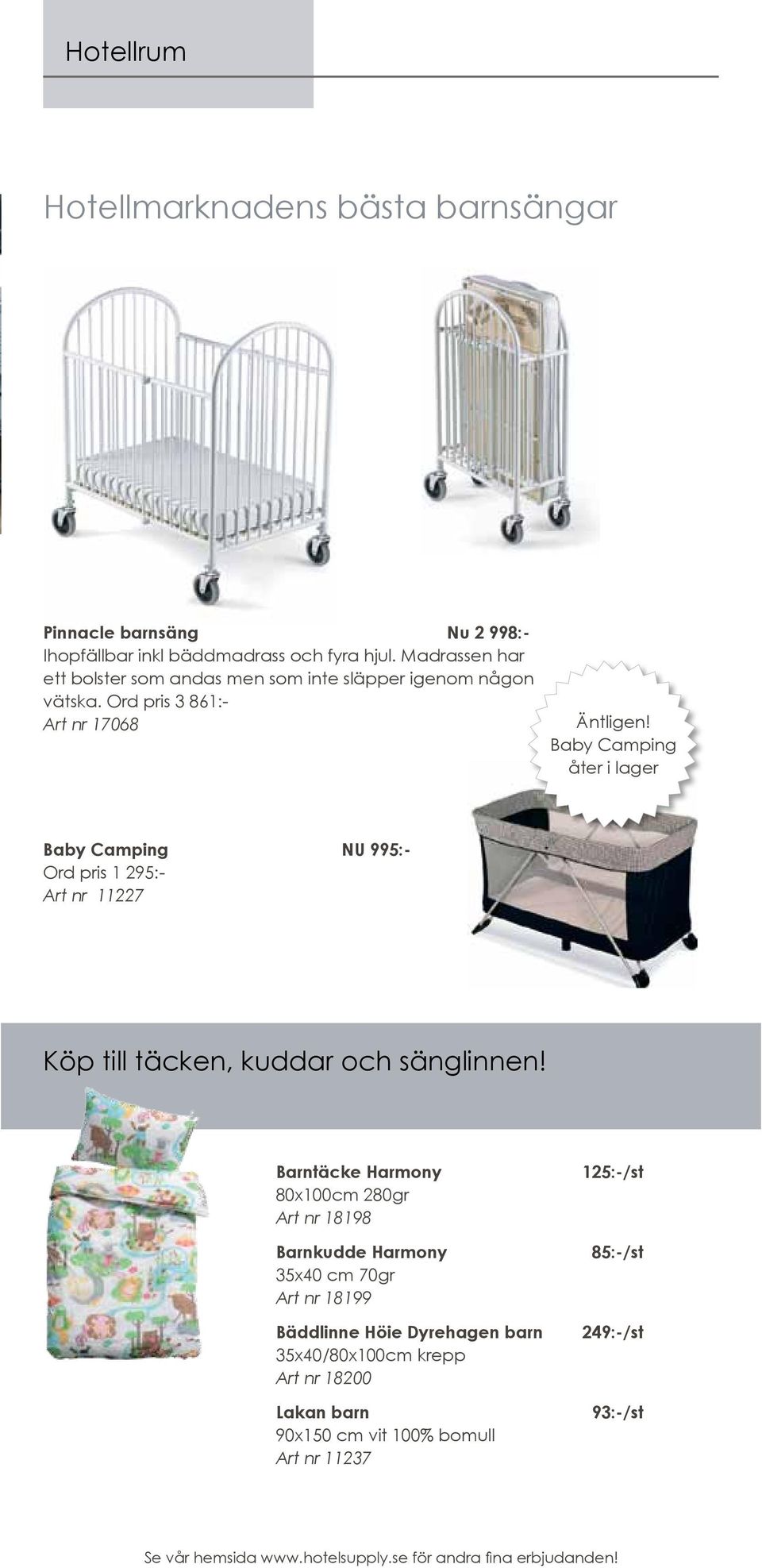 Baby Camping åter i lager Baby Camping NU 995:- Ord pris 1 295:- Art nr 11227 Köp till täcken, kuddar och sänglinnen!