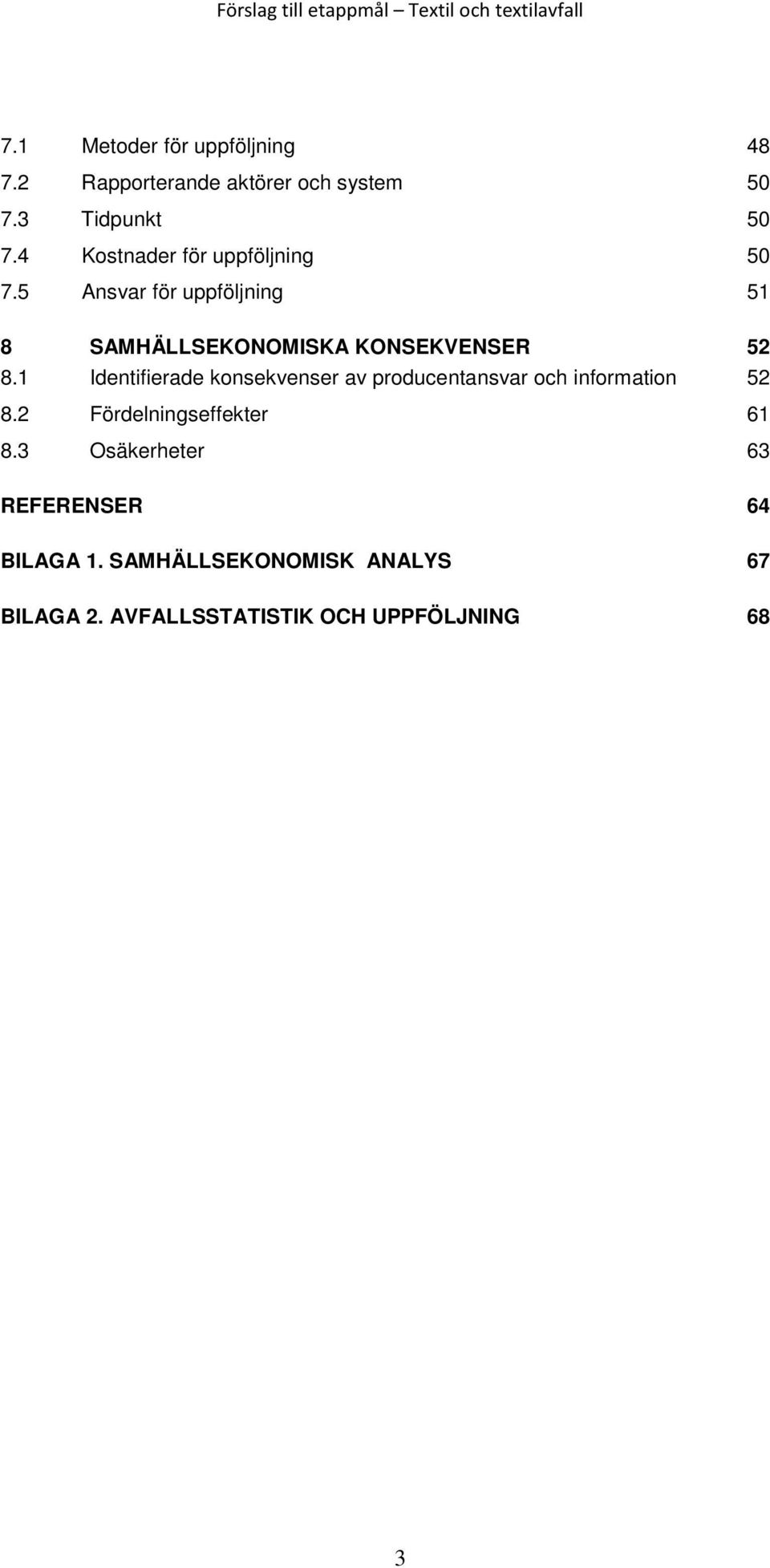 1 Identifierade konsekvenser av producentansvar och information 52 8.