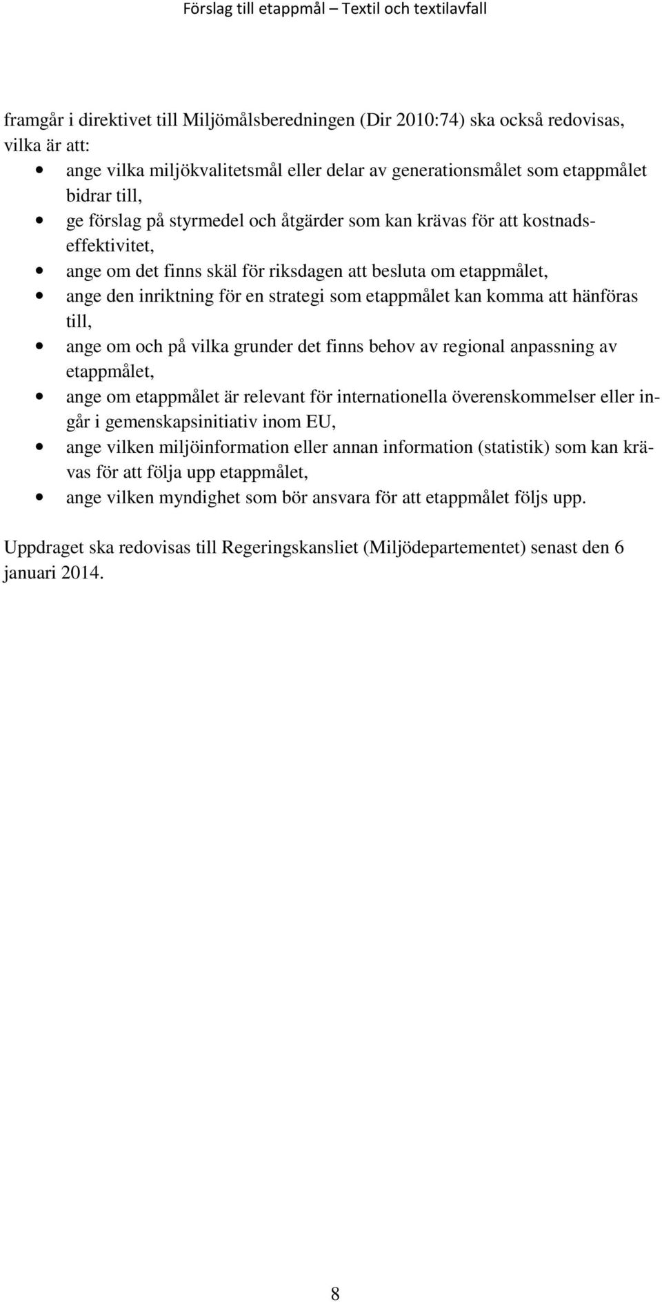 hänföras till, ange om och på vilka grunder det finns behov av regional anpassning av etappmålet, ange om etappmålet är relevant för internationella överenskommelser eller ingår i gemenskapsinitiativ