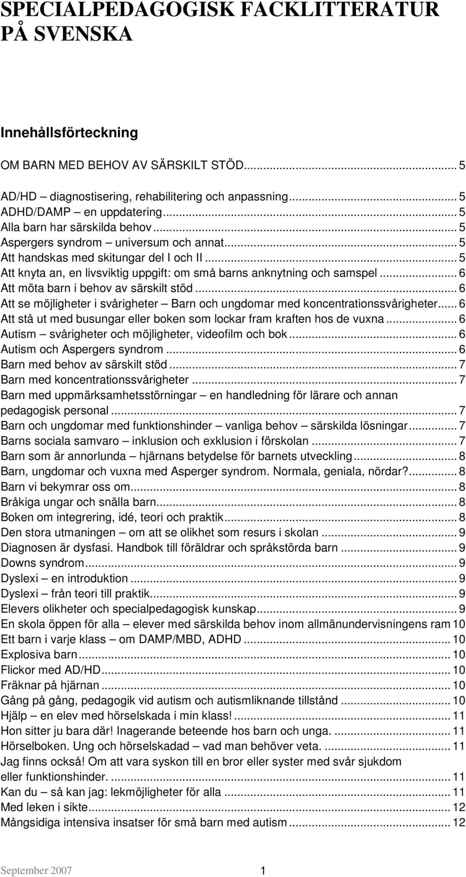 .. 6 Att möta barn i behov av särskilt stöd... 6 Att se möjligheter i svårigheter Barn och ungdomar med koncentrationssvårigheter.