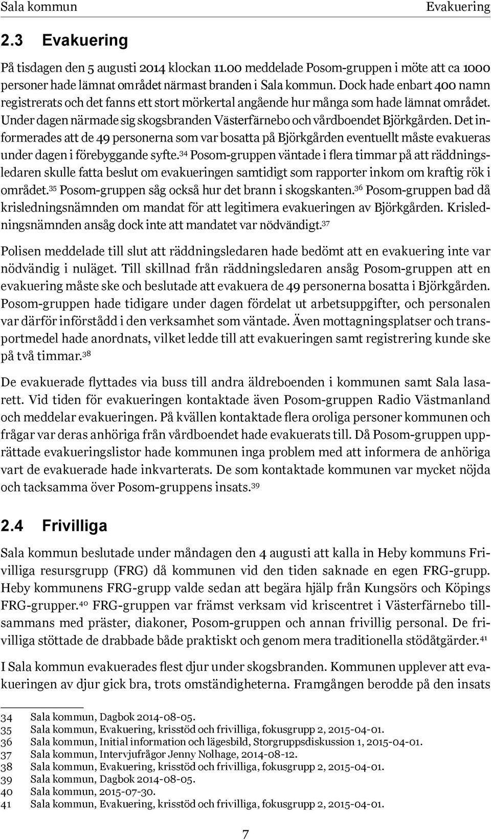 Det informerades att de 49 personerna som var bosatta på Björkgården eventuellt måste evakueras under dagen i förebyggande syfte.