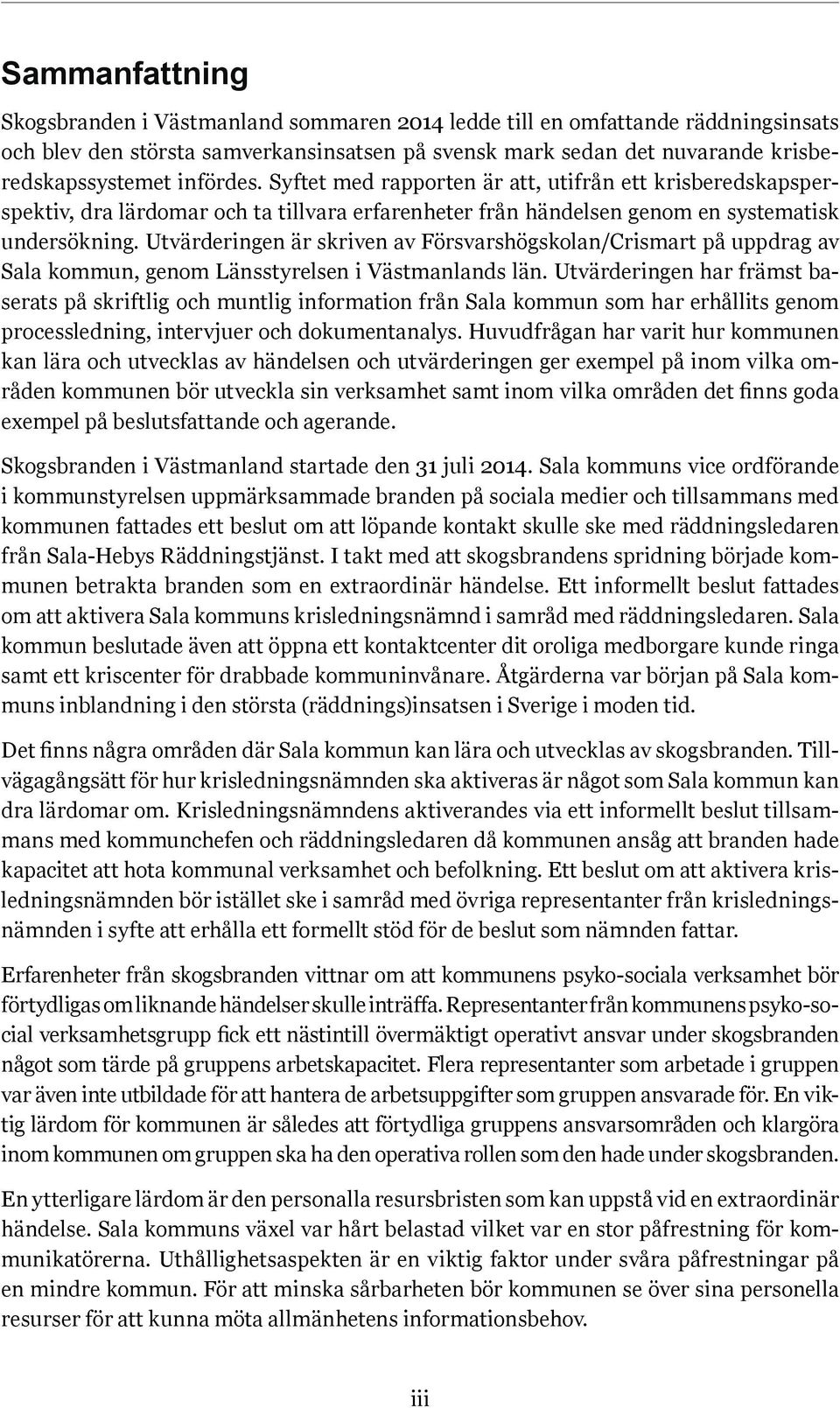 Utvärderingen är skriven av Försvarshögskolan/Crismart på uppdrag av Sala kommun, genom Länsstyrelsen i Västmanlands län.