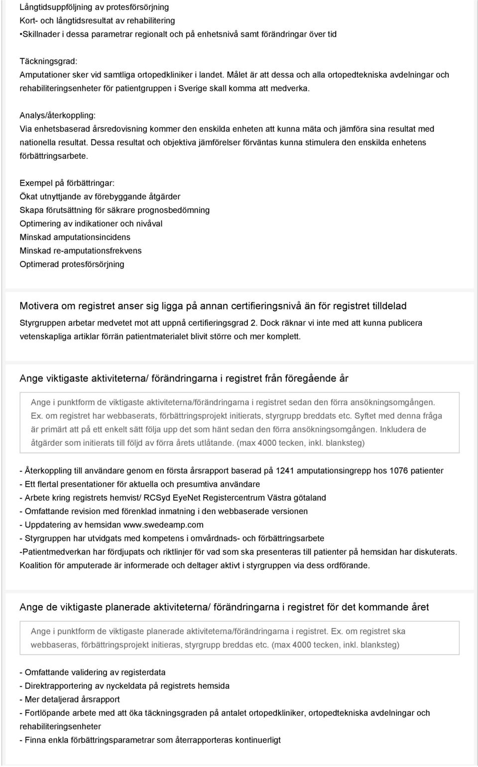 Analys/återkoppling: Via enhetsbaserad årsredovisning kommer den enskilda enheten att kunna mäta och jämföra sina resultat med nationella resultat.