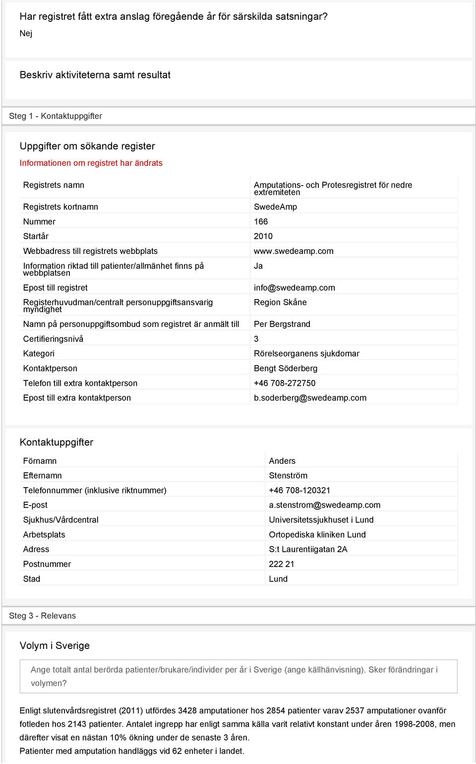 Webbadress till registrets webbplats Information riktad till patienter/allmänhet finns på webbplatsen Epost till registret Registerhuvudman/centralt personuppgiftsansvarig myndighet Namn på