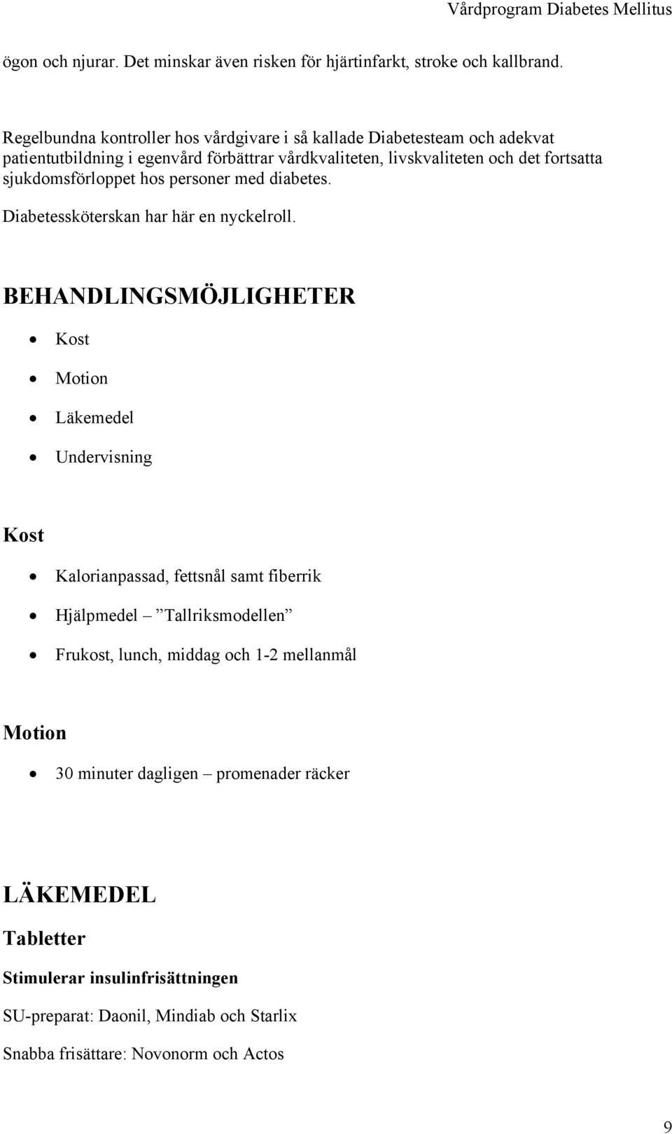 sjukdomsförloppet hos personer med diabetes. Diabetessköterskan har här en nyckelroll.