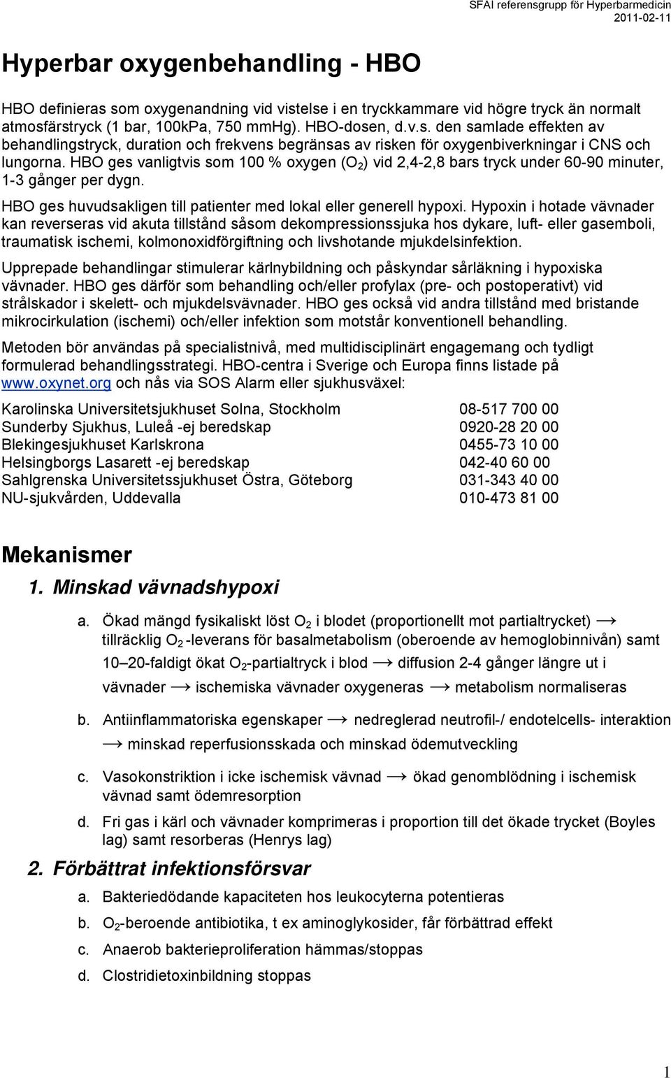 Hypoxin i hotade vävnader kan reverseras vid akuta tillstånd såsom dekompressionssjuka hos dykare, luft- eller gasemboli, traumatisk ischemi, kolmonoxidförgiftning och livshotande mjukdelsinfektion.