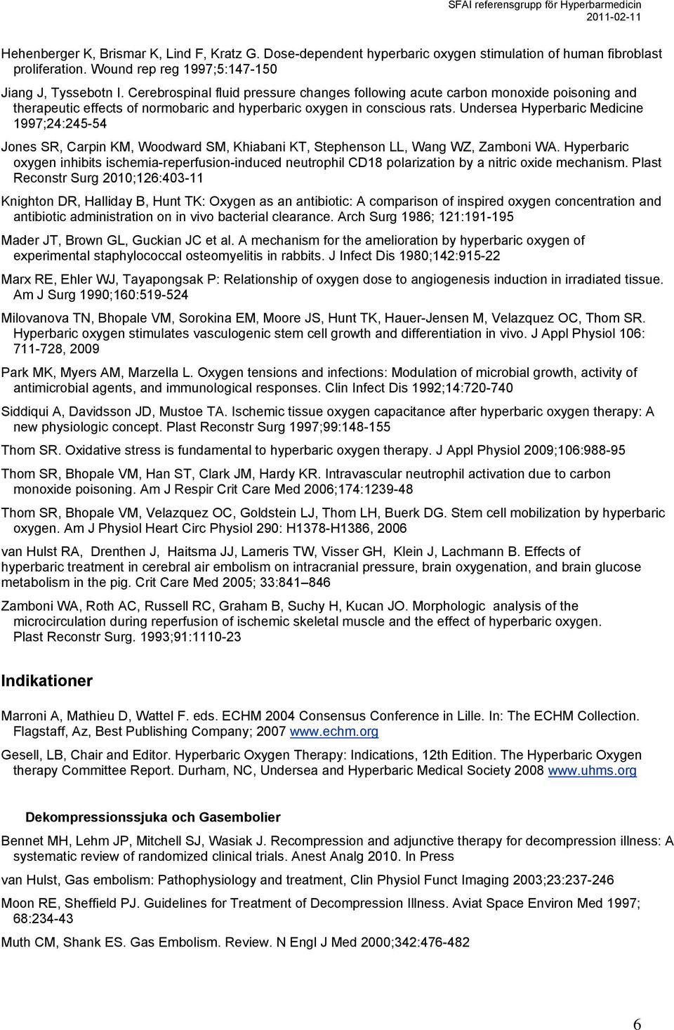 Undersea Hyperbaric Medicine 1997;24:245-54 Jones SR, Carpin KM, Woodward SM, Khiabani KT, Stephenson LL, Wang WZ, Zamboni WA.