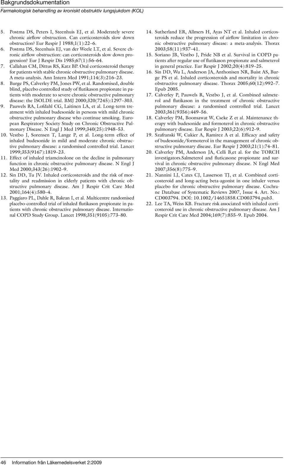 Callahan CM, Dittus RS, Katz BP. Oral corticosteroid therapy for patients with stable chronic obstructive pulmonary disease. A meta-analysis. Ann Intern Med 1991;114(3):216 23. 8.