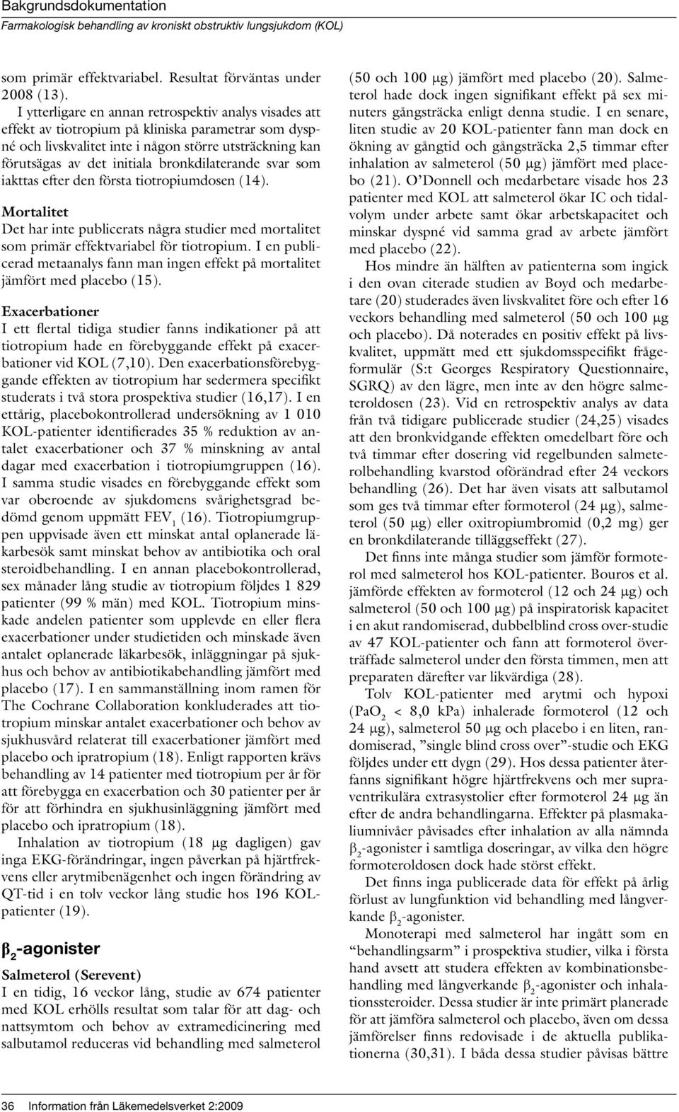 bronkdilaterande svar som iakttas efter den första tiotropiumdosen (14). Mortalitet Det har inte publicerats några studier med mortalitet som primär effektvariabel för tiotropium.
