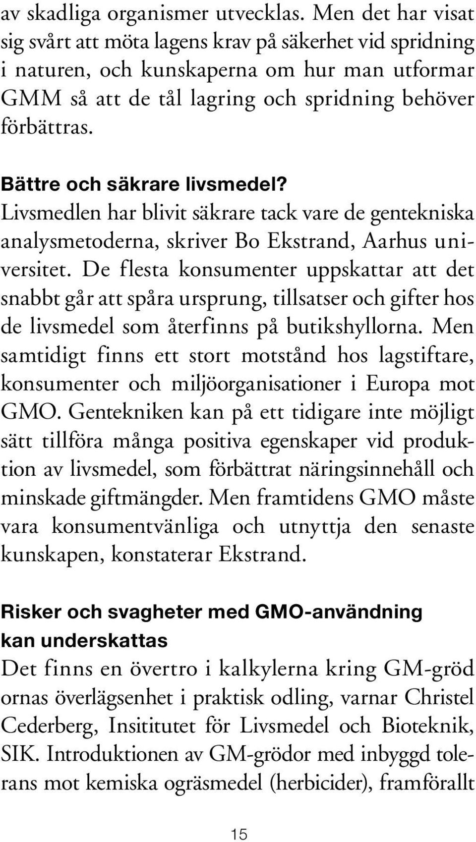 Bättre och säkrare livsmedel? Livsmedlen har blivit säkrare tack vare de gentekniska analysmetoderna, skriver Bo Ekstrand, Aarhus universitet.