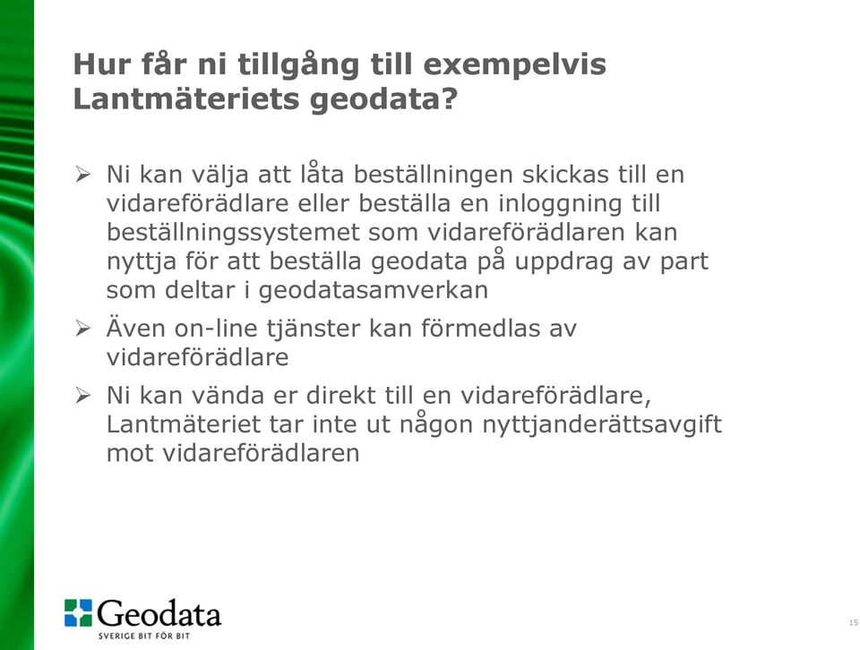 beställningssystemet som vidareförädlaren kan nyttja för att beställa geodata på uppdrag av part som deltar i