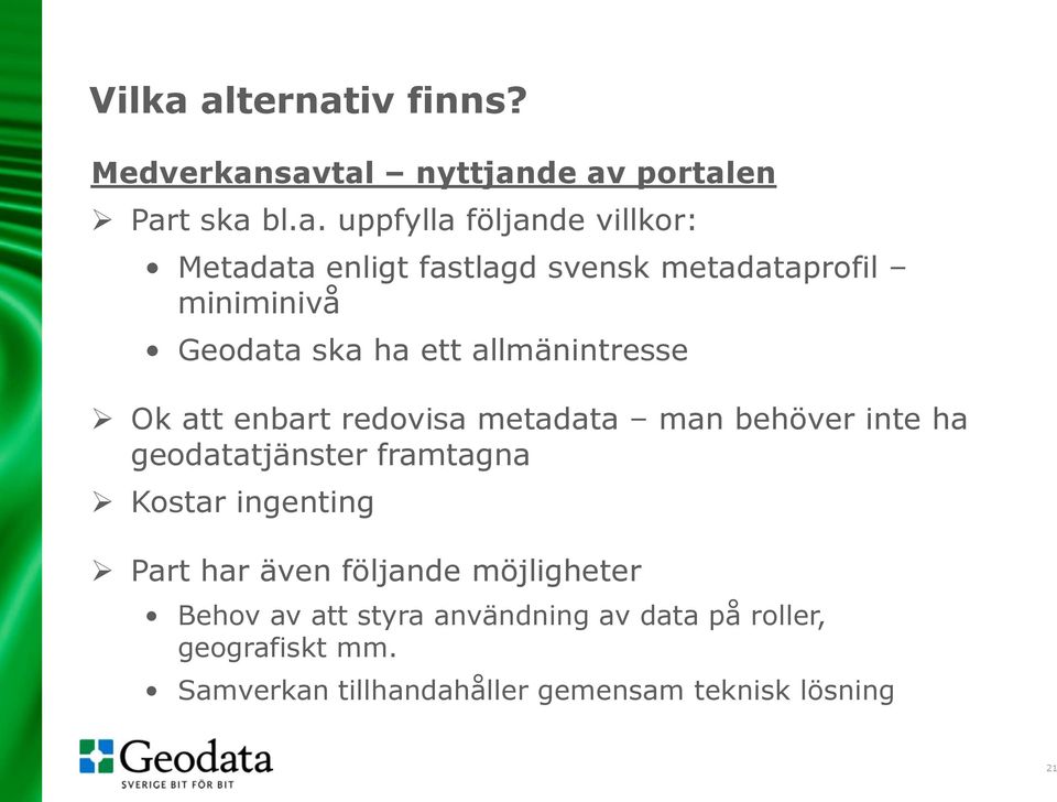 enligt fastlagd svensk metadataprofil miniminivå Geodata ska ha ett allmänintresse Ok att enbart redovisa