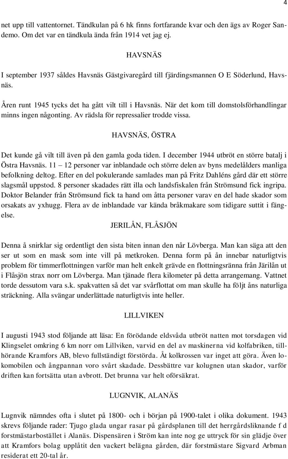 När det kom till domstolsförhandlingar minns ingen någonting. Av rädsla för repressalier trodde vissa. HAVSNÄS, ÖSTRA Det kunde gå vilt till även på den gamla goda tiden.