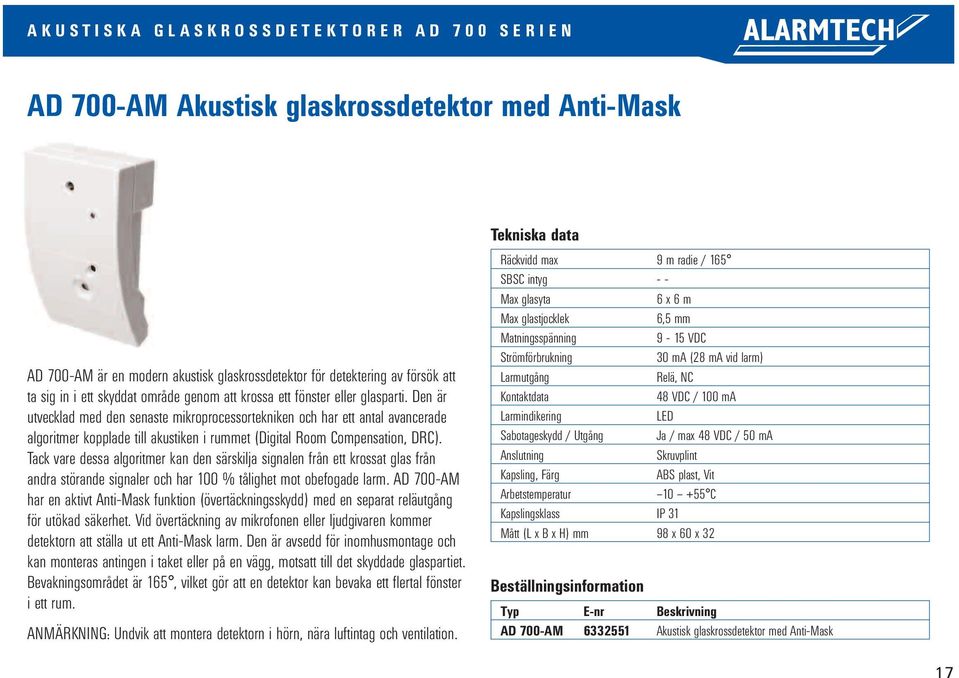 Den är utvecklad med den senaste mikroprocessortekniken och har ett antal avancerade algoritmer kopplade till akustiken i rummet (Digital Room Compensation, DRC).