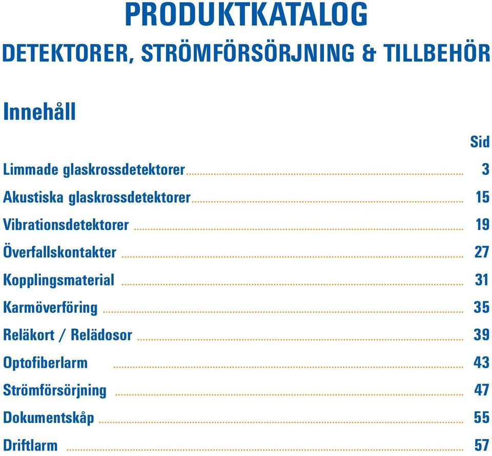 19 Överfallskontakter 27 Kopplingsmaterial 31 Karmöverföring 35 Reläkort /