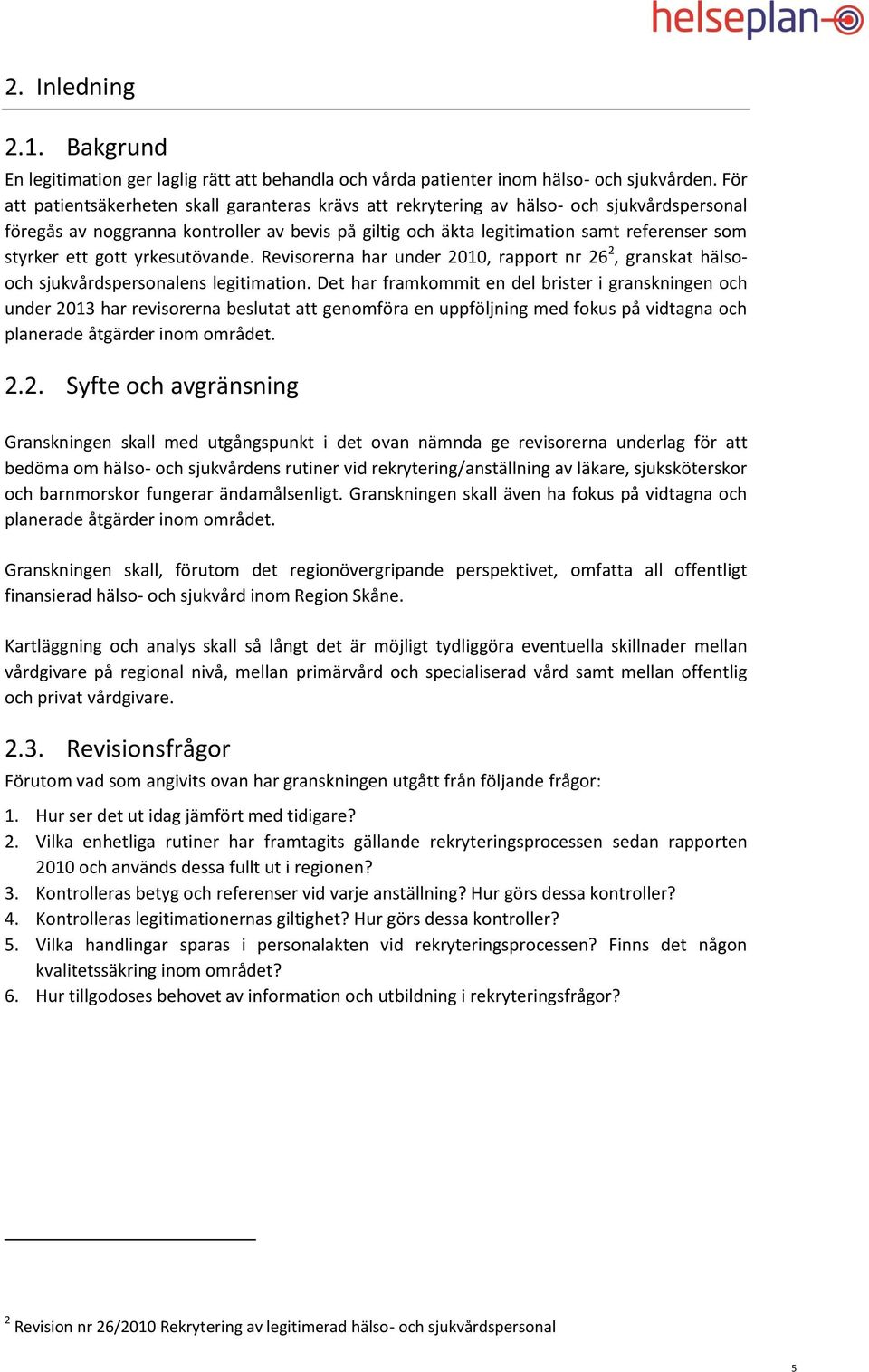 ett gott yrkesutövande. Revisorerna har under 2010, rapport nr 26 2, granskat hälsooch sjukvårdspersonalens legitimation.