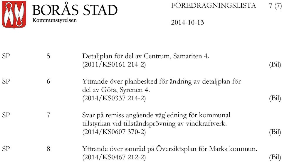 4. (2014/KS0337 214-2) SP 7 Svar på remiss angående vägledning för kommunal tillstyrkan vid