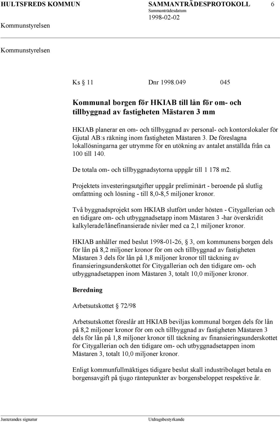 fastigheten Mästaren 3. De föreslagna lokallösningarna ger utrymme för en utökning av antalet anställda från ca 100 till 140. De totala om- och tillbyggnadsytorna uppgår till 1 178 m2.