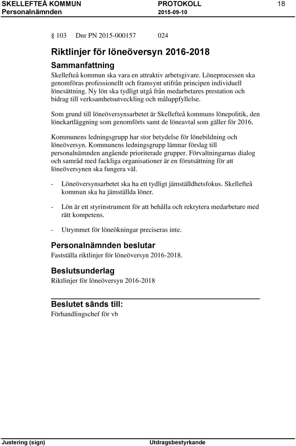 Ny lön ska tydligt utgå från medarbetares prestation och bidrag till verksamhetsutveckling och måluppfyllelse.