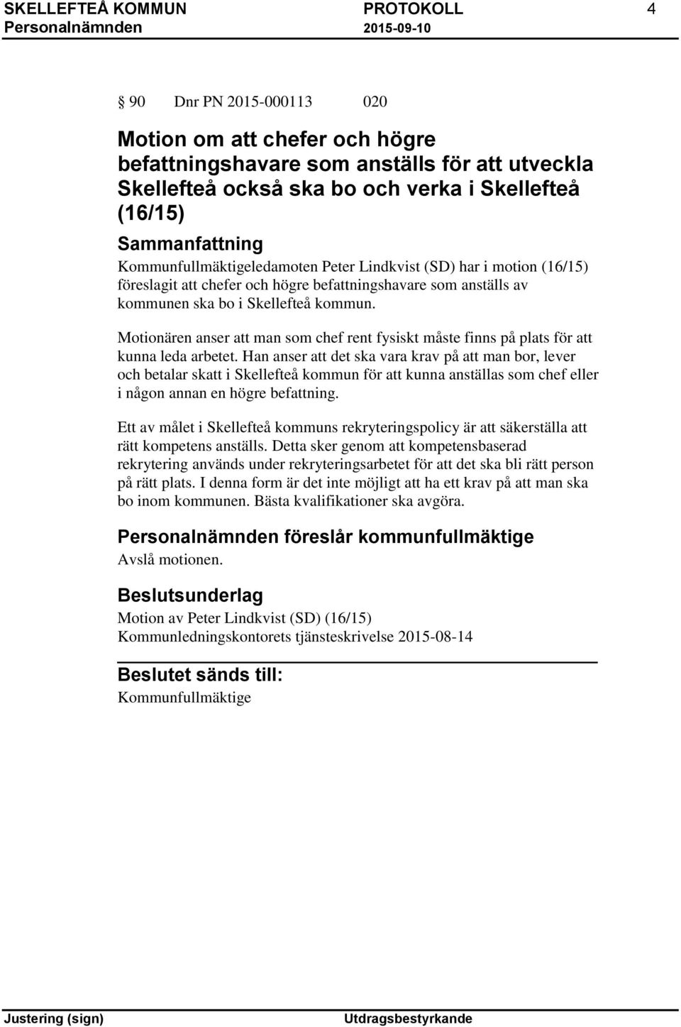 Motionären anser att man som chef rent fysiskt måste finns på plats för att kunna leda arbetet.