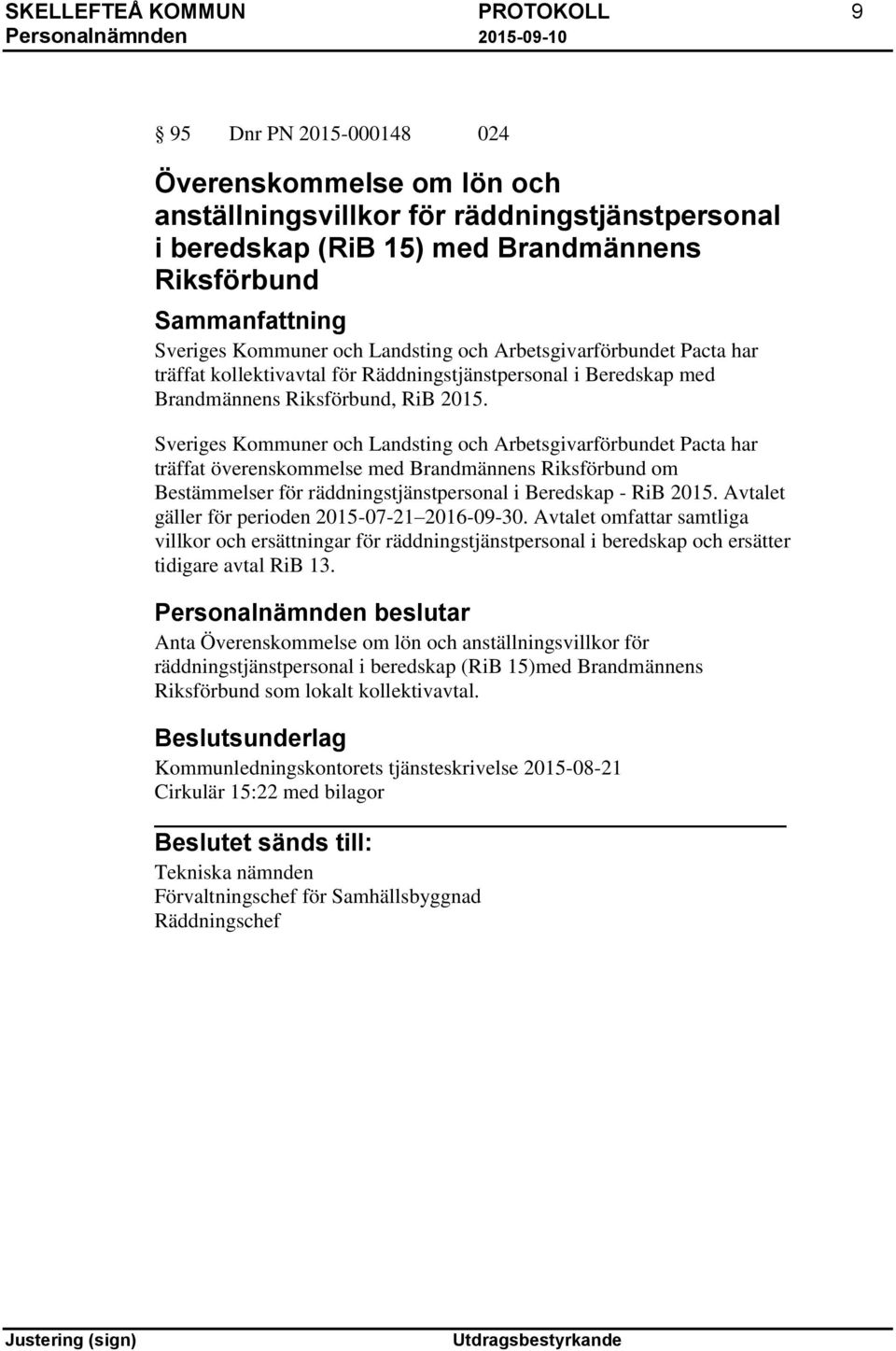 Sveriges Kommuner och Landsting och Arbetsgivarförbundet Pacta har träffat överenskommelse med Brandmännens Riksförbund om Bestämmelser för räddningstjänstpersonal i Beredskap - RiB 2015.