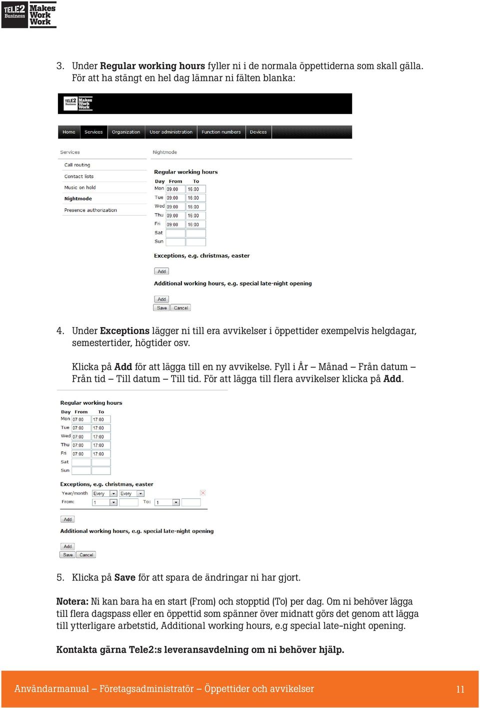 Fyll i År Månad Från datum Från tid Till datum Till tid. För att lägga till flera avvikelser klicka på Add. 5. Klicka på Save för att spara de ändringar ni har gjort.