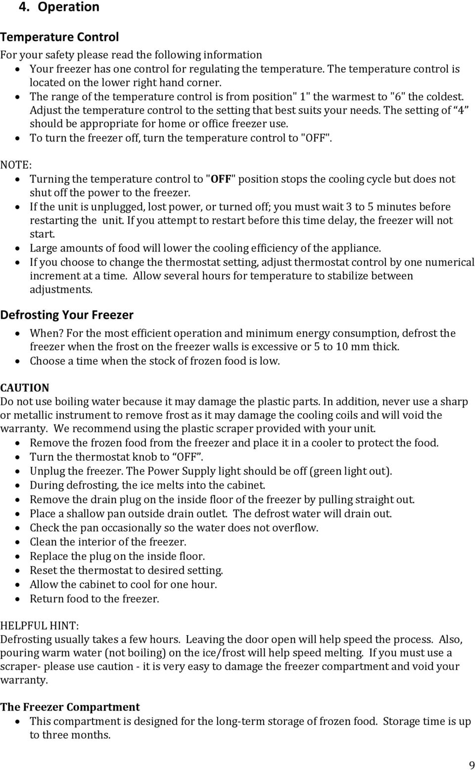 Adjust the temperature control to the setting that best suits your needs. The setting of 4 should be appropriate for home or office freezer use.