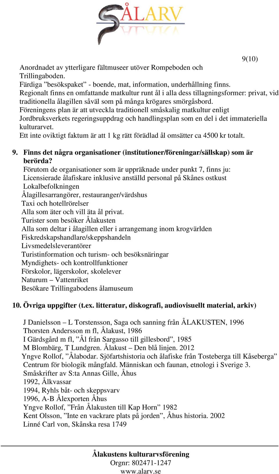 Föreningens plan är att utveckla traditionell småskalig matkultur enligt Jordbruksverkets regeringsuppdrag och handlingsplan som en del i det immateriella kulturarvet.