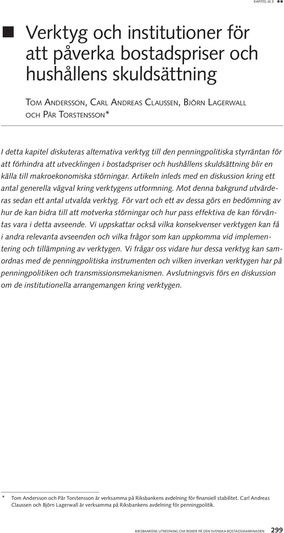 Artikeln inleds med en diskussion kring ett antal generella vägval kring verktygens utformning. Mot denna bakgrund utvärderas sedan ett antal utvalda verktyg.