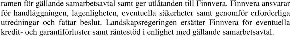 genomför erforderliga utredningar och fattar beslut.