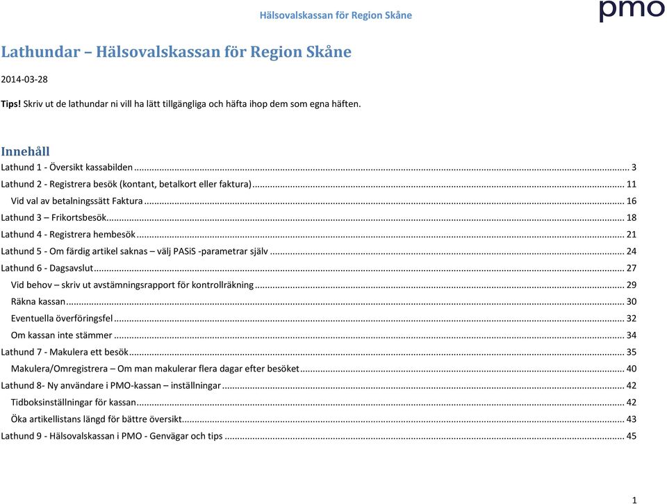 .. 21 Lathund 5 - Om färdig artikel saknas välj PASiS -parametrar själv... 24 Lathund 6 - Dagsavslut... 27 Vid behov skriv ut avstämningsrapport för kontrollräkning... 29 Räkna kassan.