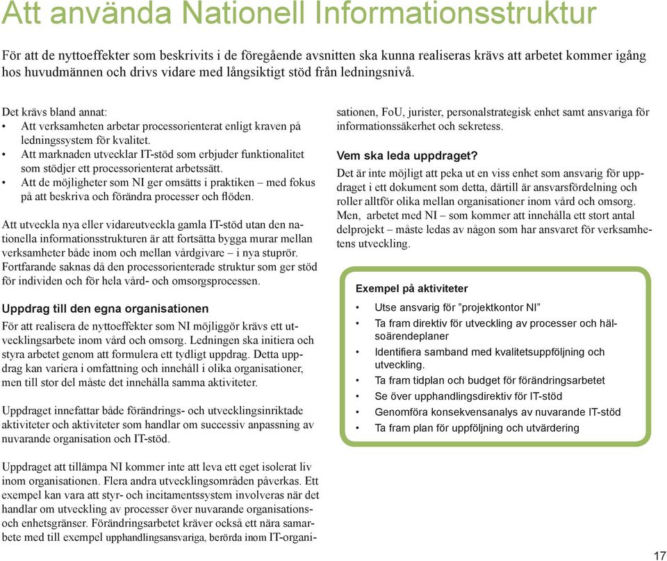 Att marknaden utvecklar IT-stöd som erbjuder funktionalitet som stödjer ett processorienterat arbetssätt.