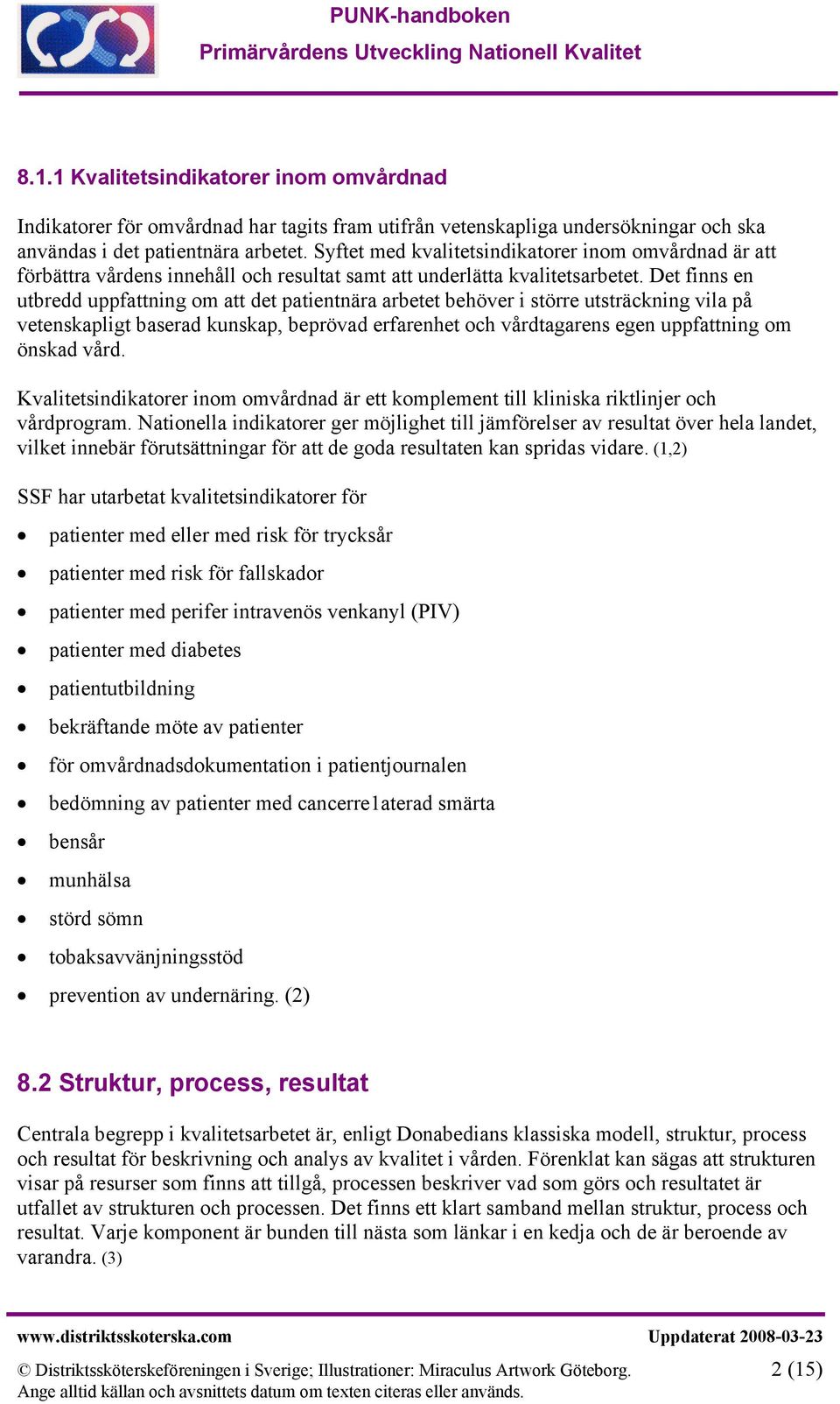 Det finns en utbredd uppfattning om att det patientnära arbetet behöver i större utsträckning vila på vetenskapligt baserad kunskap, beprövad erfarenhet och vårdtagarens egen uppfattning om önskad