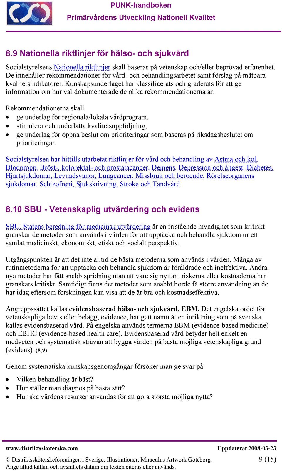 Kunskapsunderlaget har klassificerats och graderats för att ge information om hur väl dokumenterade de olika rekommendationerna är.