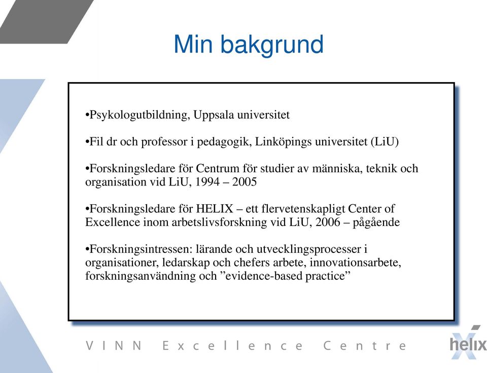 ett flervetenskapligt Center of Excellence inom arbetslivsforskning vid LiU, 2006 pågående Forskningsintressen: lärande och