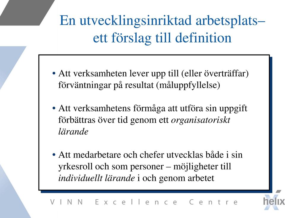 utföra sin uppgift förbättras över tid genom ett organisatoriskt lärande Att medarbetare och