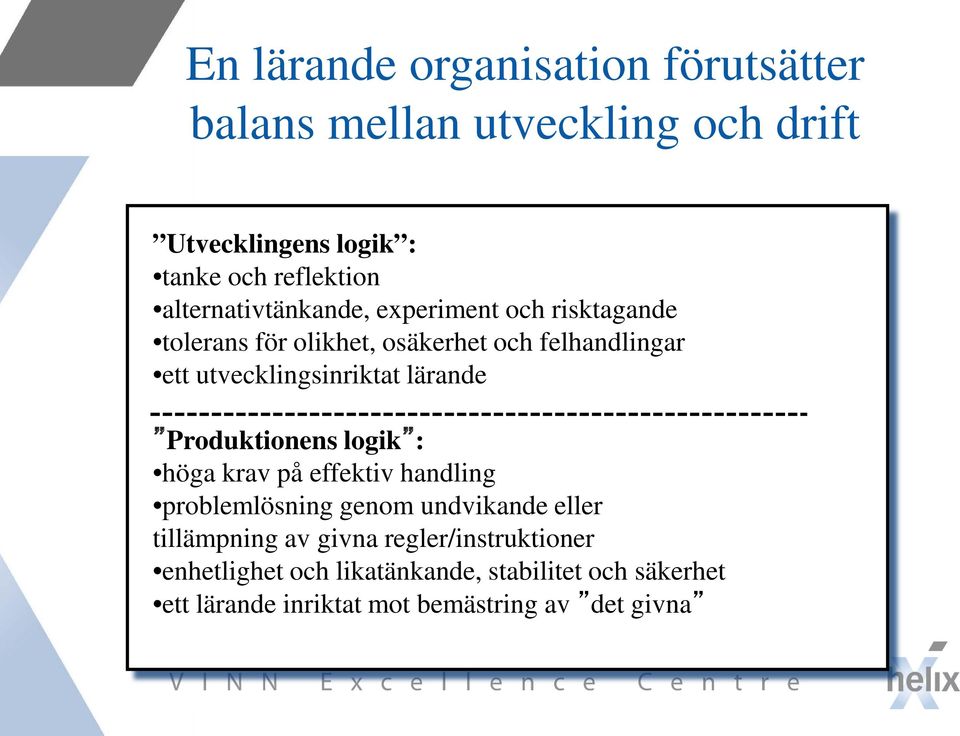 utvecklingsinriktat lärande Produktionens logik : höga krav på effektiv handling problemlösning genom undvikande eller