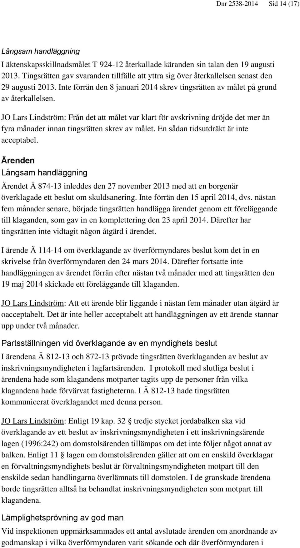 JO Lars Lindström: Från det att målet var klart för avskrivning dröjde det mer än fyra månader innan tingsrätten skrev av målet. En sådan tidsutdräkt är inte acceptabel.