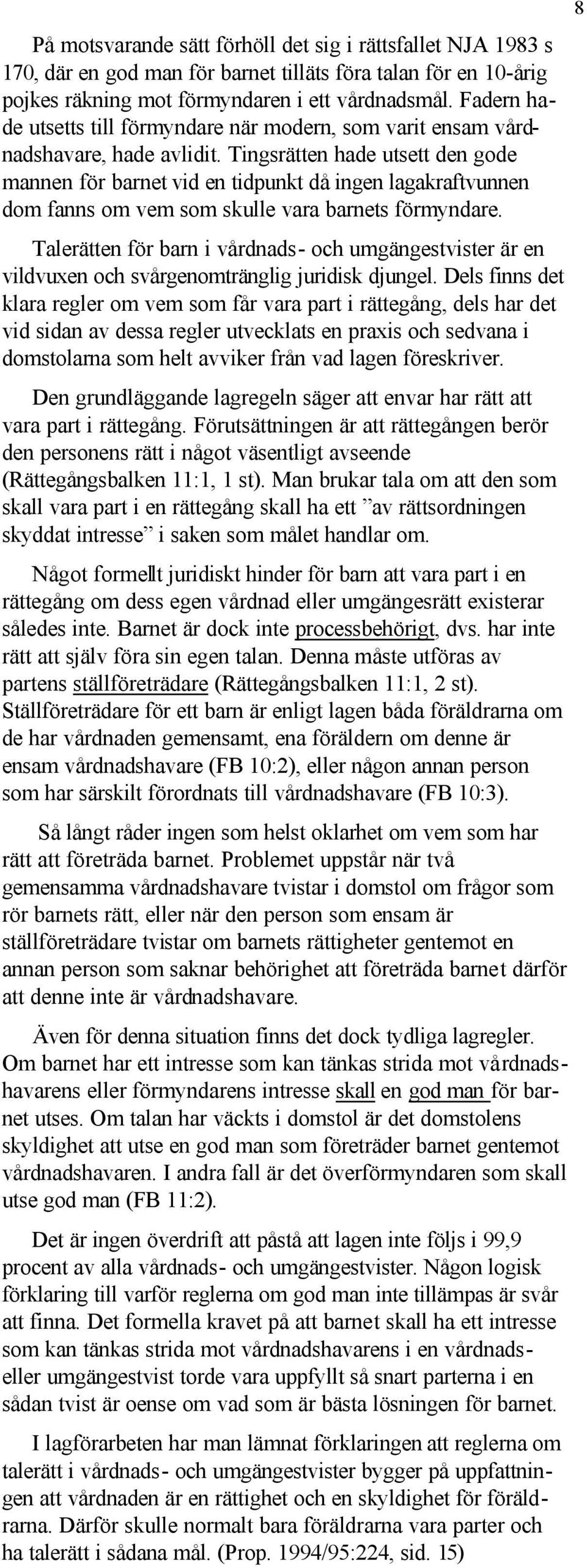 Tingsrätten hade utsett den gode mannen för barnet vid en tidpunkt då ingen lagakraftvunnen dom fanns om vem som skulle vara barnets förmyndare.