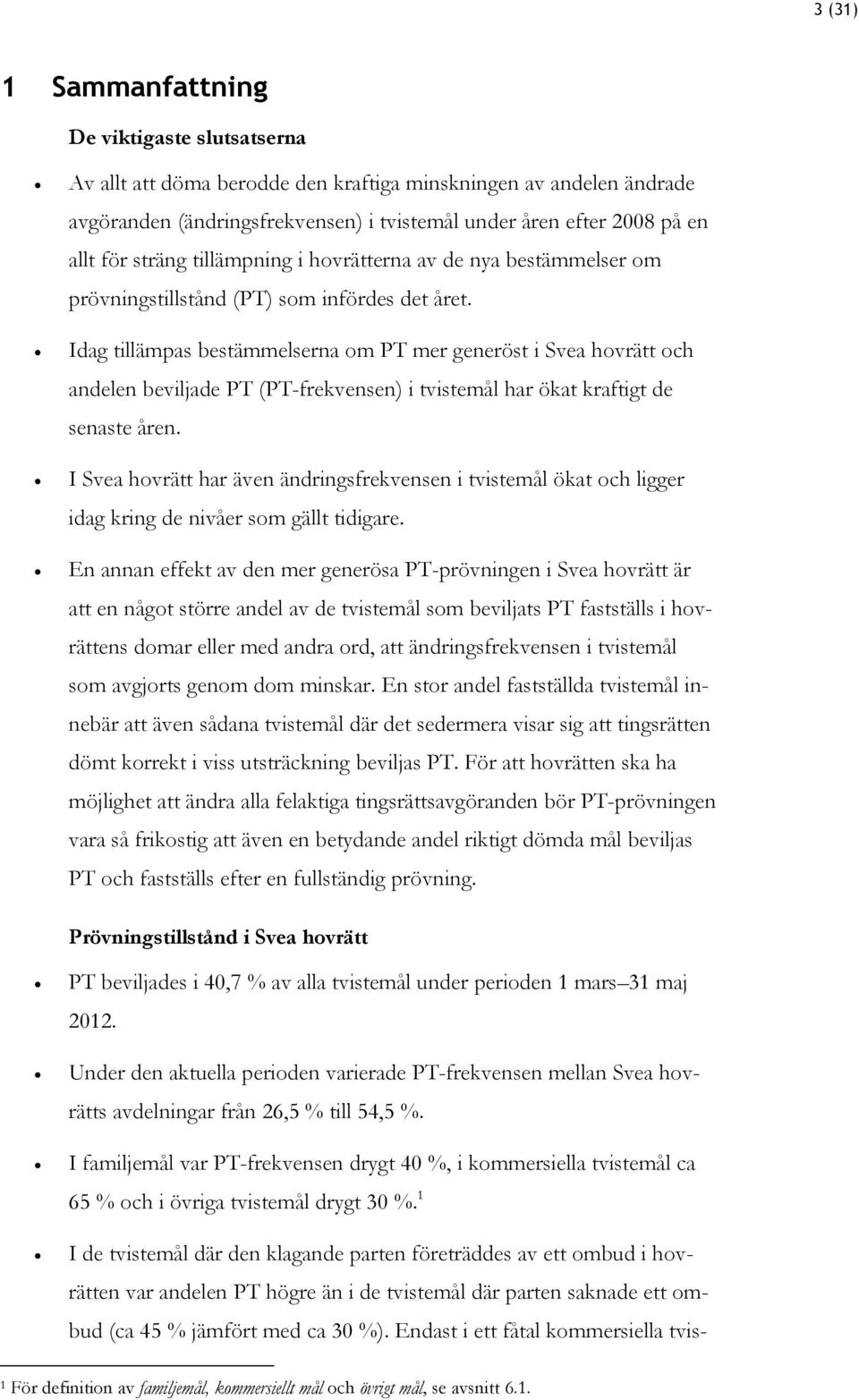 Idag tillämpas bestämmelserna om PT mer generöst i Svea hovrätt och andelen beviljade PT (PT-frekvensen) i tvistemål har ökat kraftigt de senaste åren.