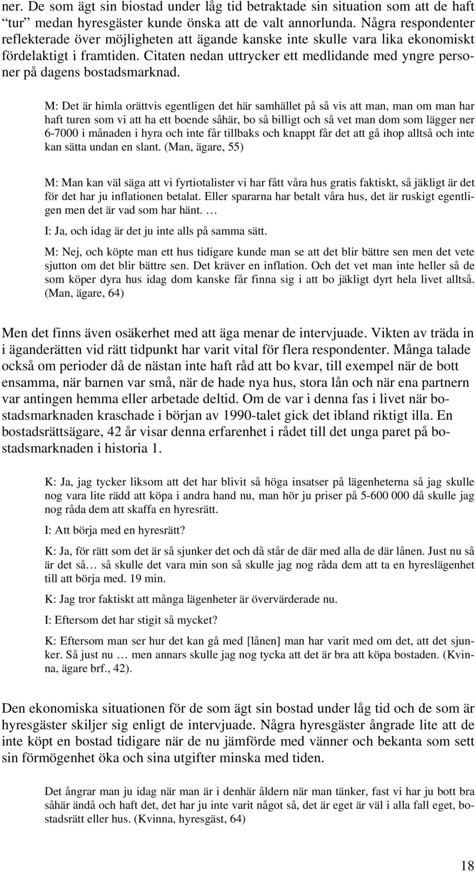 Citaten nedan uttrycker ett medlidande med yngre personer på dagens bostadsmarknad.