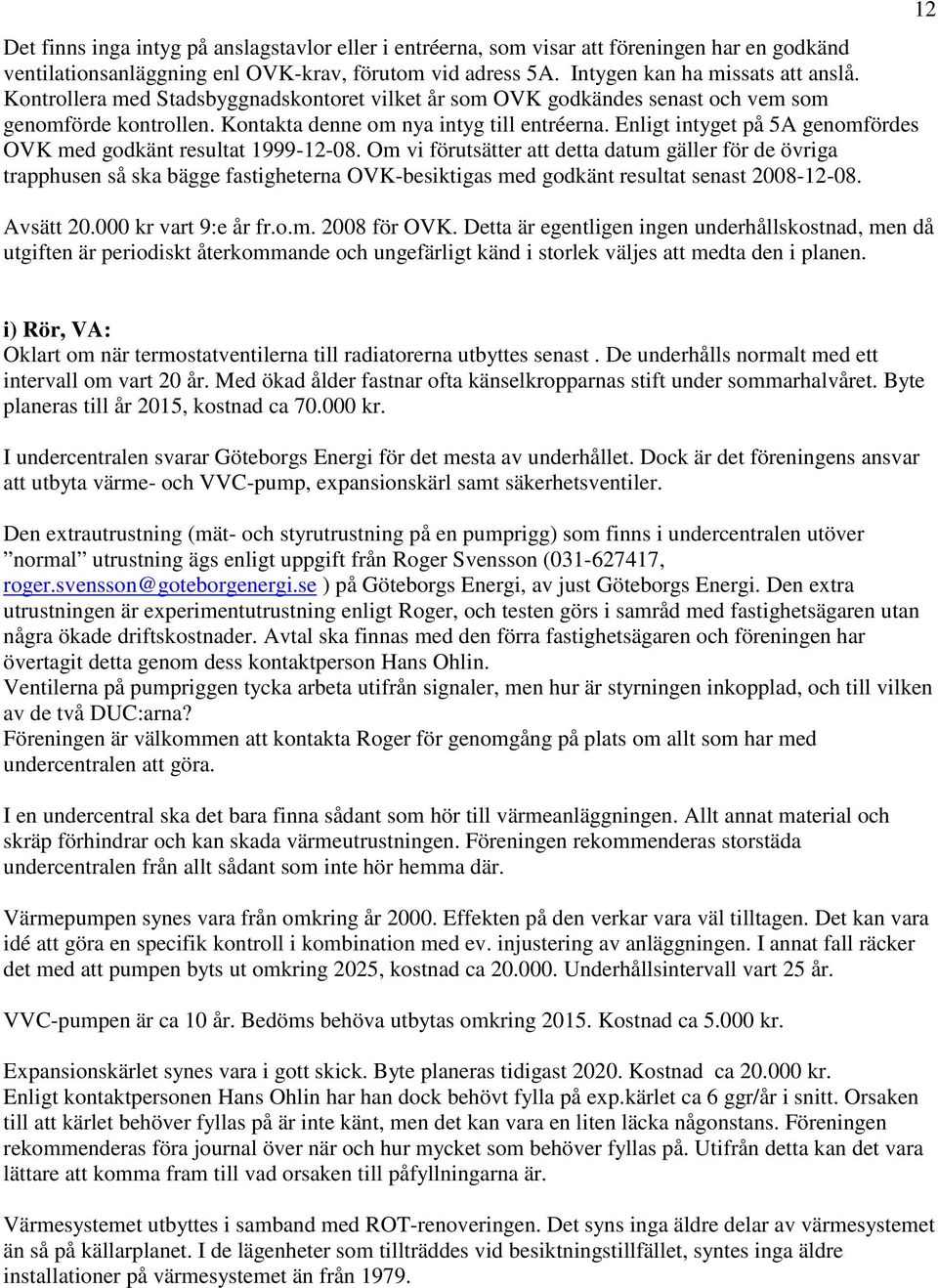 Enligt intyget på 5A genomfördes OVK med godkänt resultat 1999-12-08.